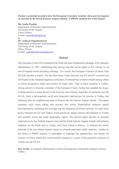 Poulaki, I. and Papatheodorou, A. (2011) Turkey's Potential Accession into the European Common Aviation Area and its Impacts on Tourism in the Greek Eastern Aegean Islands: A SWOT Analysis for Chios Island, 3rd Conference of the International Association for Tourism Economics, Bournemouth, United Kingdom.  